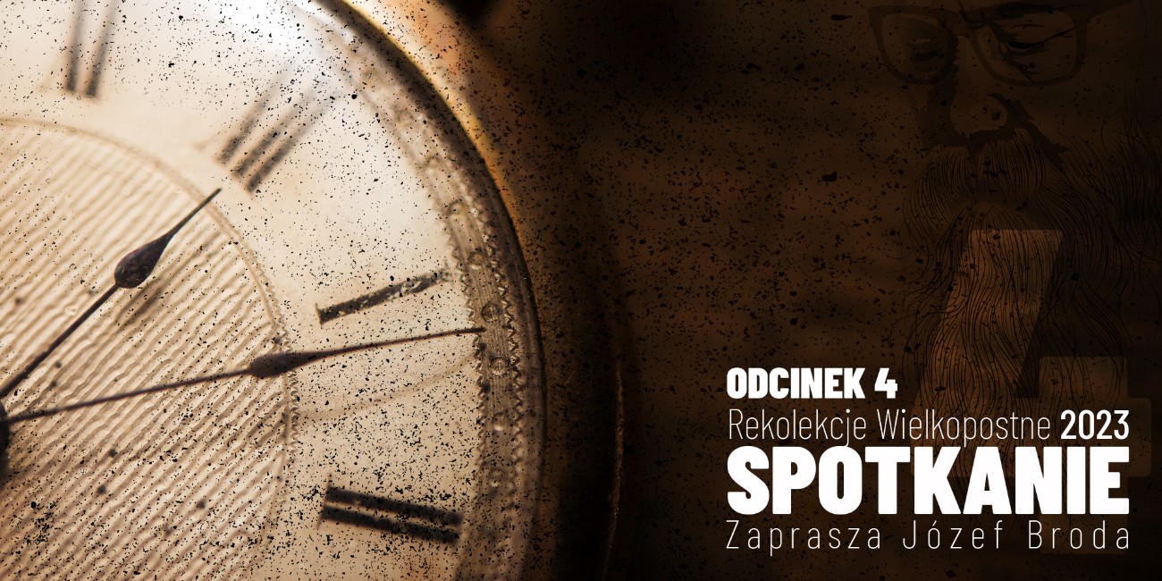 Rekolekcje Wielkopostne 2023 – "Spotkanie" – Józef Broda – Odcinek 4
