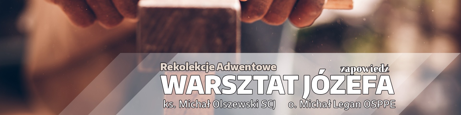 Adwentowe rekolekcje „Warsztat Józefa” – Zapowiedź – ks. Michał Olszewski SCJ i o. Michał Legan OSPPE (video)