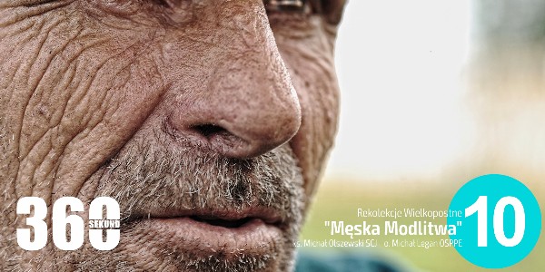 Rekolekcje Wielkopostne 2020 - "Męska Modlitwa" - ks. Michał Olszewski SCJ o. Michał Legan OSPPE - Odc. 10 - Jan Chrzciciel