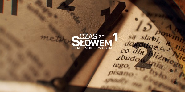 Czas ze Słowem - ks. Michał Olszewski SCJ - Odcinek 1