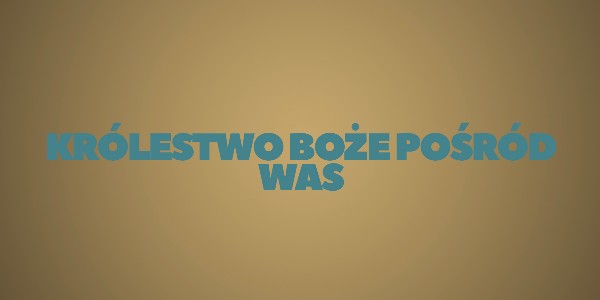 Jedno Słowo - Królestwo Boże pośród Was