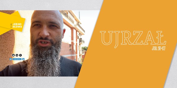 Jedno Słowo – Ujrzał