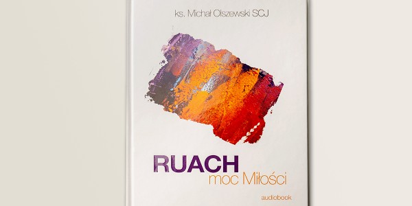 Nowa konferencja - Ruach - moc Miłości - ks. Michał Olszewski SCJ