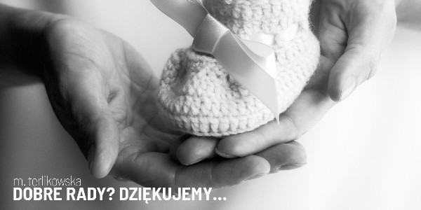 Dobre rady? Dziękujemy…