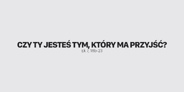 Jedno Słowo - Czy Ty jesteś tym, który ma przyjść?