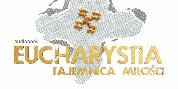Nowa konferencja - Eucharystia Tajemnica Miłości