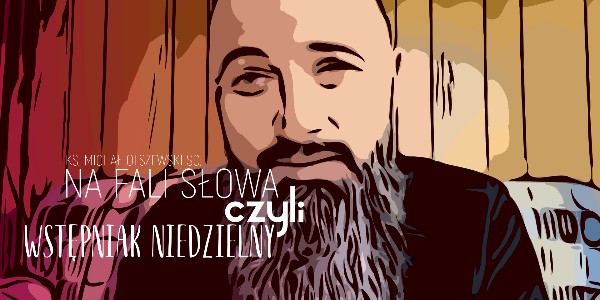 Na Fali Słowa, czyli wstępniak niedzielny – IV Niedziela Wielkiego Postu, A