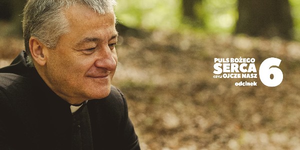 Rekolekcje 360 Sekund - Odcinek 6 - Puls Bożego Serca - czyli Ojcze nasz, głosi: ks. Artur Ważny (video)