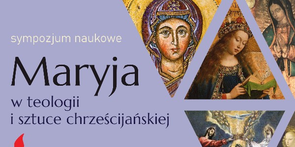 Nowa konferencja - Sympozjum naukowe „Maryja w teologii i sztuce chrześcijańskiej”