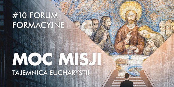 X Forum Formacyjne Moc Misji – Tajemnica Eucharystii - dzień II