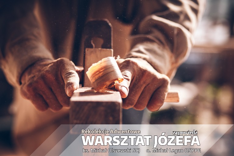 Adwentowe rekolekcje „Warsztat Józefa” – Zapowiedź – ks. Michał Olszewski SCJ i o. Michał Legan OSPPE
